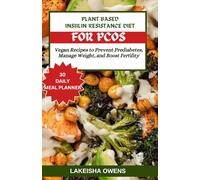 PLANT-BASED INSULIN RESISTANCE DIET FOR PCOS: Vegan recipes to prevent prediabetes, manage weight, and boost fertility