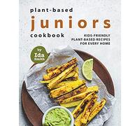 Plant-Based Juniors Cookbook: Kids-Friendly Plant-Based Recipes For Every Home