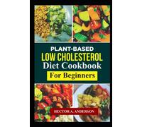 Plant-Based Low Cholesterol Diet Cookbook: The Ultimate Healthy Vegan and plant-based low cholesterol Cookbook
