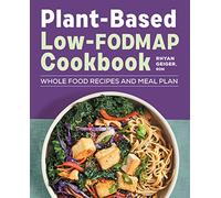 Plant-Based Low-FODMAP Cookbook: Whole Food Recipes and Meal Plan