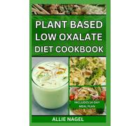 Plant Based Low Oxalate Diet Cookbook: Delicious Handpicked Low Oxalate Recipes to Improve Your Health