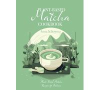 Plant-based Matcha Cookbook: Plant-Based Matcha Recipes for Balance
