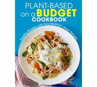 Plant-Based on a Budget Cookbook: Healthy Recipes with Easy BUDGET Meals Recipes