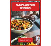 Plant Based PCOS Cookbook: Hormone-Balancing Recipes to Support Insulin Health, Reduce Symptoms, and Simplify Nourishing Everyday Meals