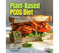 Plant-Based PCOS Diet: 100+ Vegan Recipes for Health and Hormonal Harmony, Pictures Included