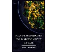 Plant-Based Recipes for Diabetic Kidney Disease: The ultimate resource for people with diabetic kidney disease who want to eat delicious and healthy food.