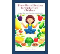 Plant-Based Recipes for Sickle Cell Children: Recipes that meet their nutritional needs