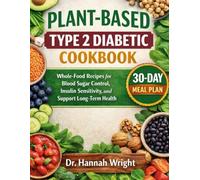 PLANT-BASED TYPE 2 DIABETIC COOKBOOK: Whole-Food Recipes for Blood Sugar Control, Insulin Sensitivity, and Support Long-Term Health