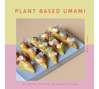 PLANT BASED UMAMI: 100 Recipes to Taste the Depth of Plants