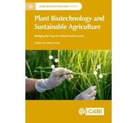 Plant Biotechnology and Sustainable Agriculture : Bridging the Gap for Global Food Security