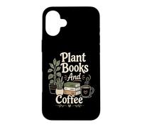 Plant Books And Coffee Cozy Reader Plant Lover Quote Bookish Case for iPhone 16 Plus