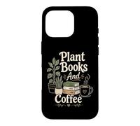 Plant Books And Coffee Cozy Reader Plant Lover Quote Bookish Case for iPhone 16 Pro