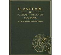 Plant Care & Garden Tracker Log Book: A Modern Journal for Planting Dates, Watering Logs, and Garden Results
