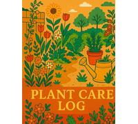 Plant Care Log Book: Gardening Record Keeper with Checklists, Notes Pages, and Care Tracker - Perfect for Houseplants, Succulents, Vegetables & Flowers