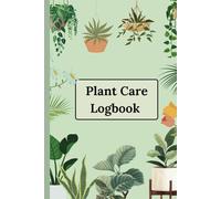 Plant Care Logbook - House Plant: Indoor Gardening Journal for Tracking Growth Rate