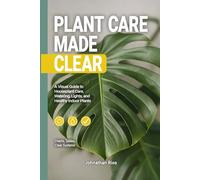 Plant Care Made Care: A Visual Guide to Houseplant Care, Watering, Light, and Healthy Indoor Plants