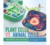 Plant Cells vs. Animal Cells: Similarities and Differences Cells for Kids Science Book for Grade 5 Children's Biology Books
