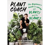Plant Coach : The Beginner's Guide to Caring for Plants and the Planet