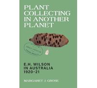 Plant Collecting in Another Planet: E.H. Wilson in Australia 1920-21