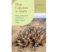 Plant Collectors in Angola: Botany, Exploration, and History in South-Tropical Africa (Regnum Vegetabile)