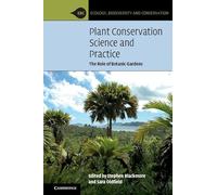 Plant Conservation Science and Practice: The Role of Botanic Gardens (Ecology, Biodiversity and Conservation)