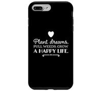Plant dreams. Pull weeds. Grow a happy life. inspirational Case for iPhone 7 Plus/8 Plus