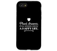 Plant dreams. Pull weeds. Grow a happy life. inspirational Case for iPhone SE (2020) / 7/8