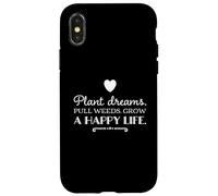 Plant dreams. Pull weeds. Grow a happy life. inspirational Case for iPhone X/XS