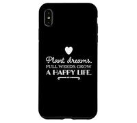 Plant dreams. Pull weeds. Grow a happy life. inspirational Case for iPhone XS Max