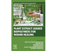 Plant Extract Loaded Biopolymers For Wound Healing (Woodhead Publishing Series in Biomaterials)