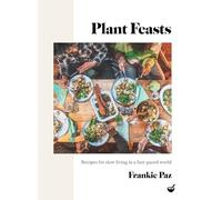 Plant Feasts : Recipes for slow living in a fast-paced world