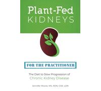 Plant-Fed Kidneys: The Diet to Slow Progression of Chronic Kidney Disease