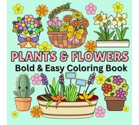 Plant & Flowers Coloring Book: Bold & Easy Large Print Designs for Relaxation & Stress Relief: Simple and Fun Flower Coloring Pages for Adults, Seniors, and Beginners