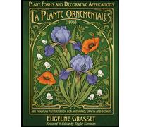 Plant Forms and Decorative Applications - La Plante Ornementales (1896): Art Nouveau Pattern Book for Artworks, Crafts and Design (International ... ... Designs & Traditional Artistic Patterns)