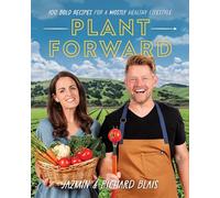 Plant Forward: 100 Bold Recipes for a Mostly Healthy Lifestyle