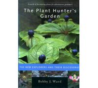 Plant Hunters Garden: The New Explorers and Their Discoveries