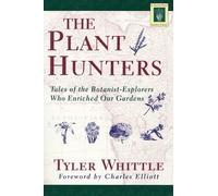 The Plant Hunters: Being an Examination of Collecting, with an Account of the Careers and Methods of a Number of Those Who Have Searched the World (Horticulture Garden Classic)