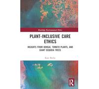 Plant-Inclusive Care Ethics: Insights from Bonsai, Tomato Plants, and Giant Sequoia Trees (Routledge Environmental Ethics)