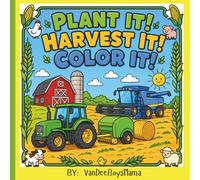 Plant It! Harvest It! Color It!: A Fun Farm Themed Coloring Book for Kids Ages 2-8 with Tractors, Combines, Barn Animals & Easy Farm Scenes