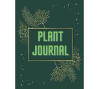 Plant Journal: A Gardener’s Log to Track & Record House Indoor or Outdoor Plant Names, Planting Date, Water Requirements, Events, Notes, Outcome, Uses ... X 11 in 120 Pages Garden Planner Notebook