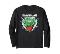 Plant Killer Succulent I Drown Plants for A Living Long Sleeve T-Shirt
