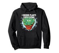Plant Killer Succulent I Drown Plants For A Living Pullover Hoodie