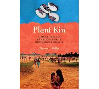 Plant Kin : A Multispecies Ethnography in Indigenous Brazil