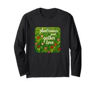 Plant Kindness and Gather Love Beautiful Loving Quote Hearts Long Sleeve T-Shirt