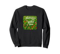Plant kindness and gather love Beautiful loving quote hearts Sweatshirt