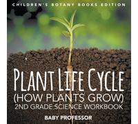 Plant Life Cycle (How Plants Grow) : 2nd Grade Science Workbook Children's Botany Books Edition