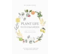 Plant Life in Field and Garden: Nature Study For Kids - Australian Edition