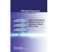 Plant Life Management Models for Long Term Operation of Nuclear Power Plants: NP-T-3.18 (IAEA Nuclear Energy Series)