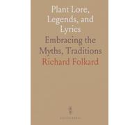 Plant Lore, Legends, and Lyrics: Embracing the Myths, Traditions