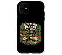 Plant Lover Gardening How Many Plants Do I Need? Just One Case for iPhone 11